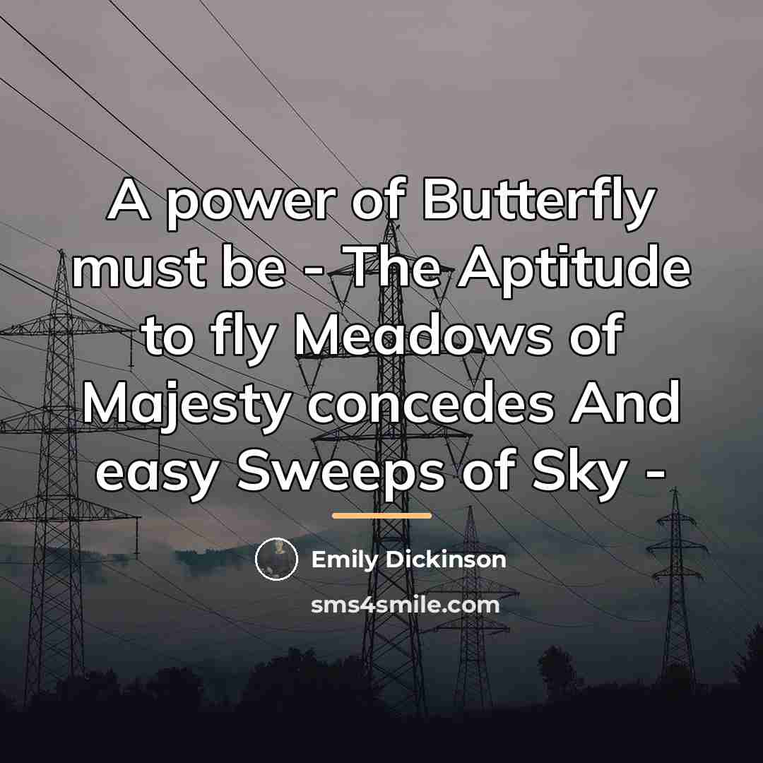 “A power of Butterfly must be - The Aptitude to…” quote by Emily Dickinson