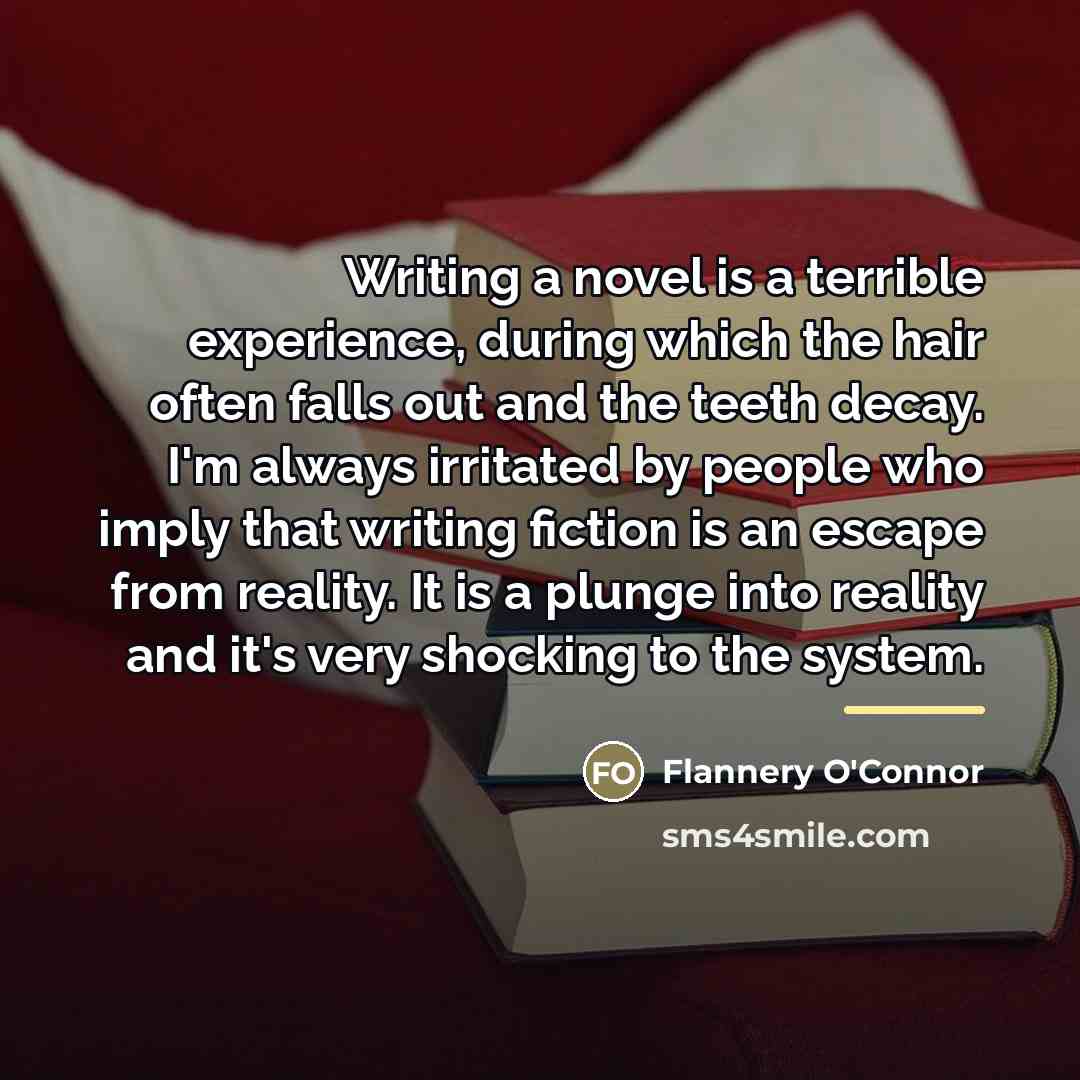 “Writing a novel is a terrible experience, during which the…” quote by Flannery O'Connor