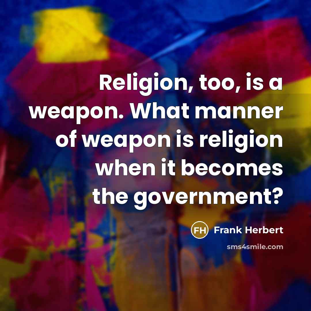 “Religion, too, is a weapon. What manner of weapon is…” quote by Frank Herbert