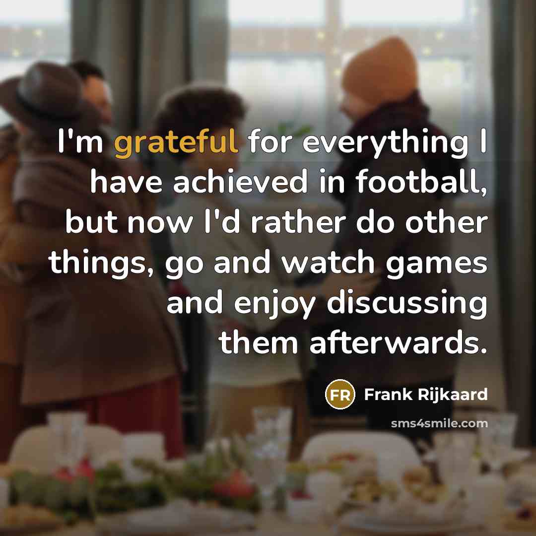 “I'm grateful for everything I have achieved in football, but…” quote by Frank Rijkaard