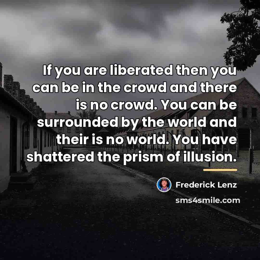 “If you are liberated then you can be in the…” quote by Frederick Lenz