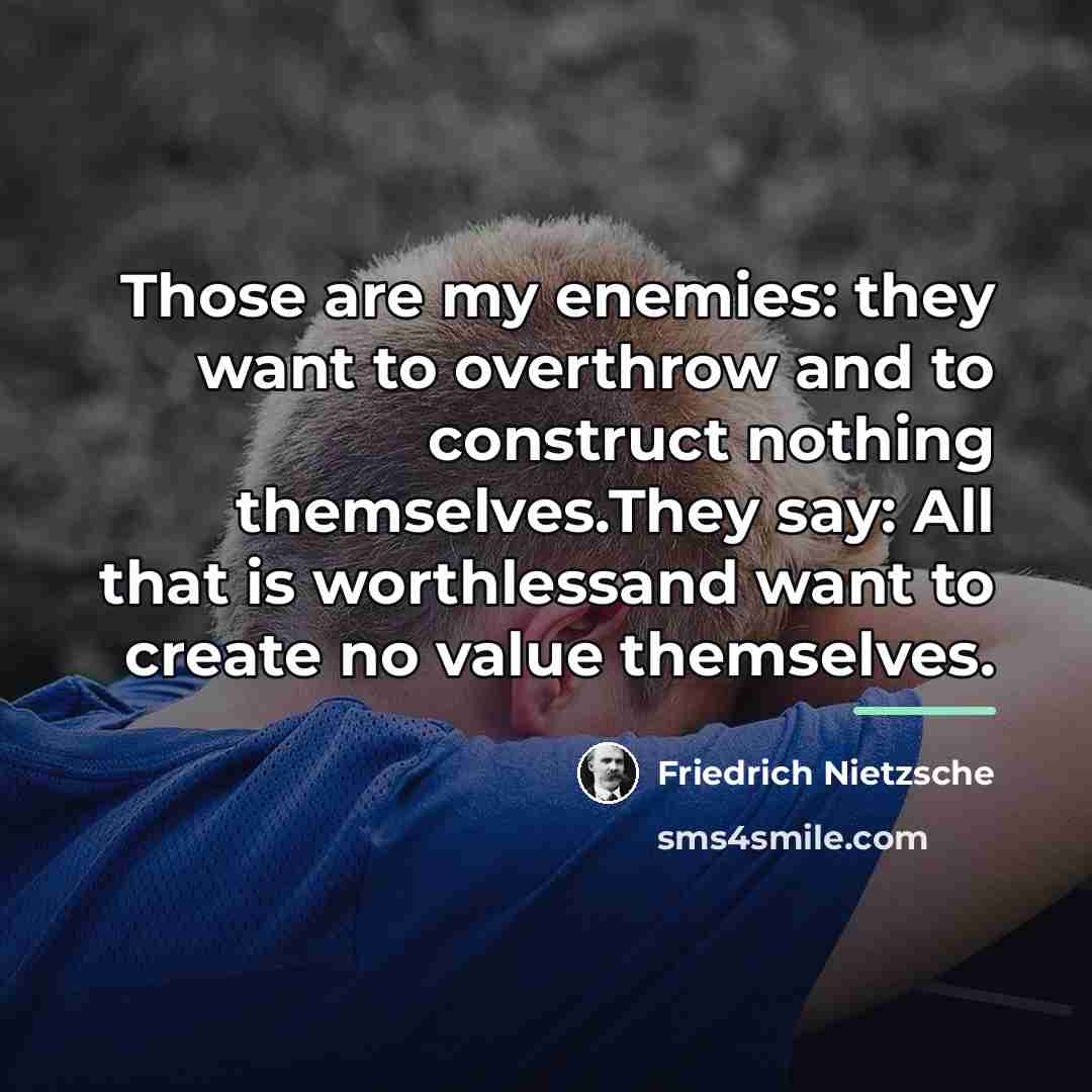 “Those are my enemies: they want to overthrow and to…” quote by Friedrich Nietzsche