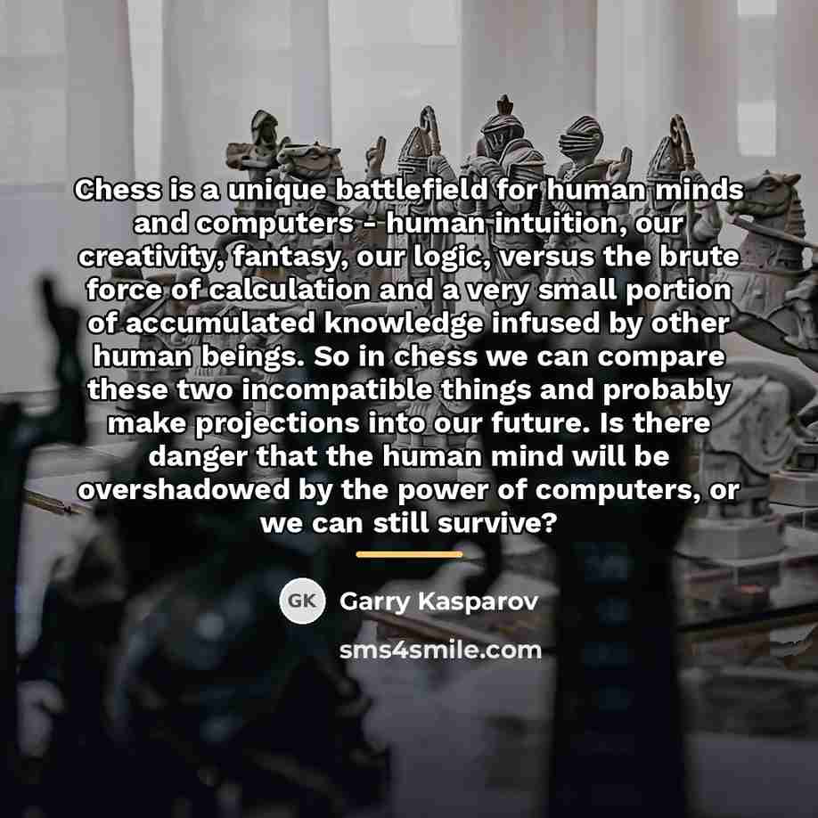 “Chess is a unique battlefield for human minds and computers…” quote by Garry Kasparov