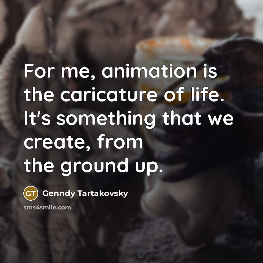 “For me, animation is the caricature of life. It's something…” quote by Genndy Tartakovsky