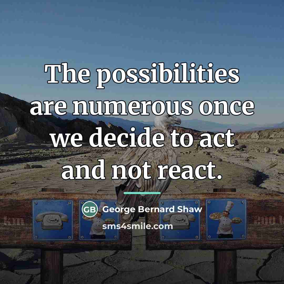 “The possibilities are numerous once we decide to act and…” quote by George Bernard Shaw