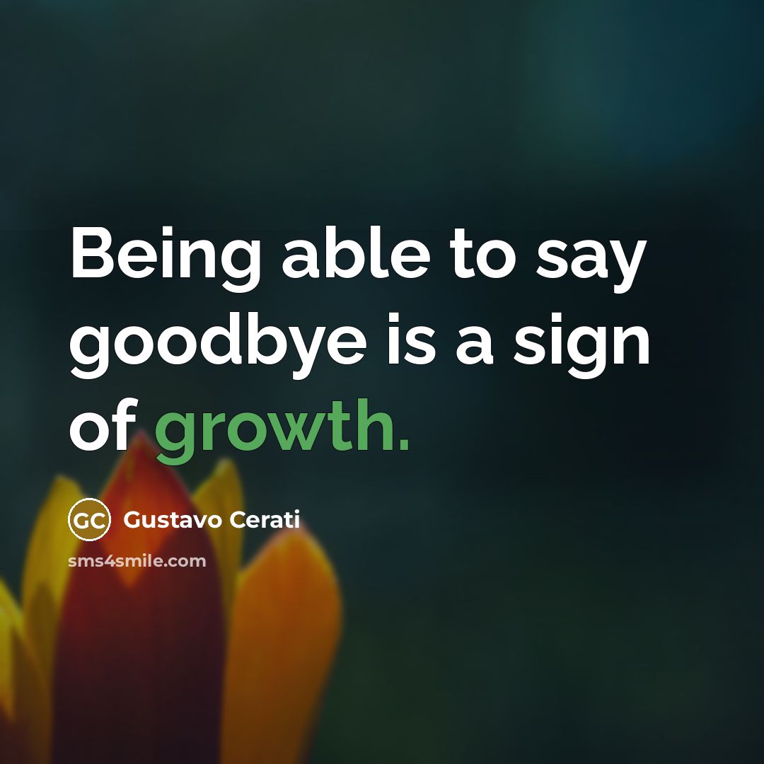 “Being able to say goodbye is a sign of growth.…” quote by Gustavo Cerati
