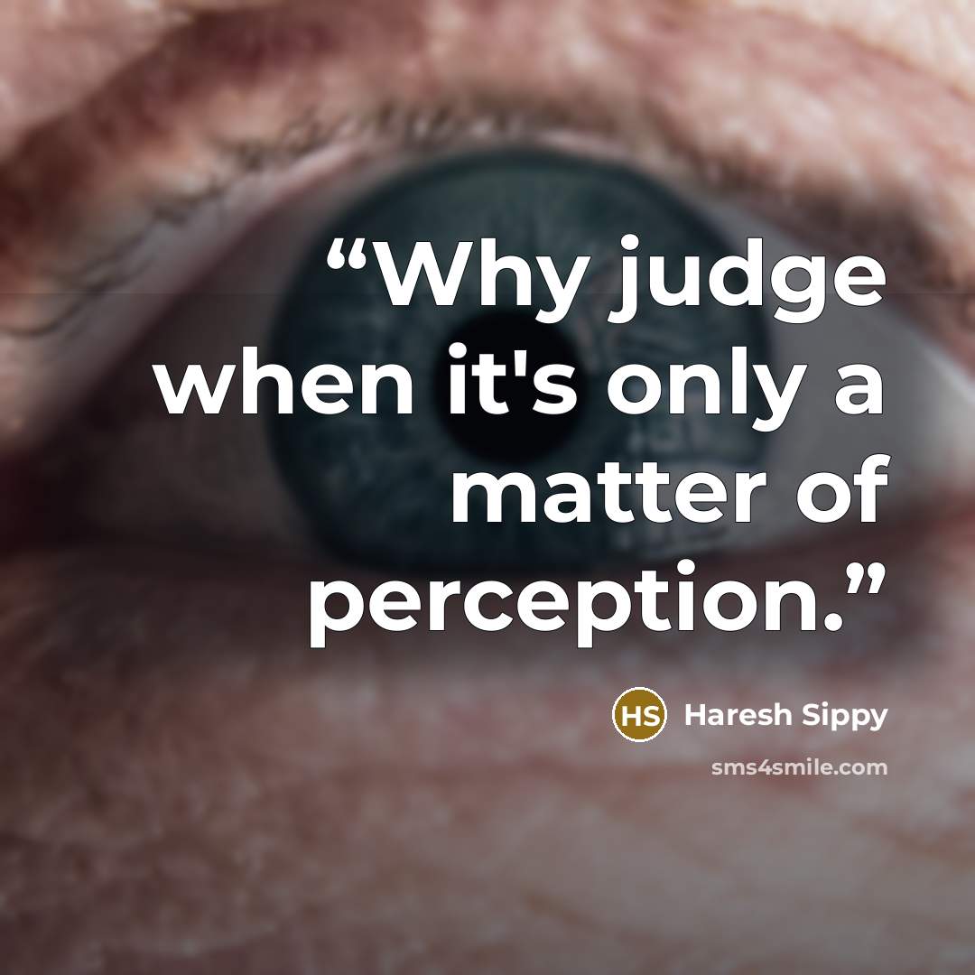 “Why judge when it's only a matter of perception.” quote by Haresh Sippy
