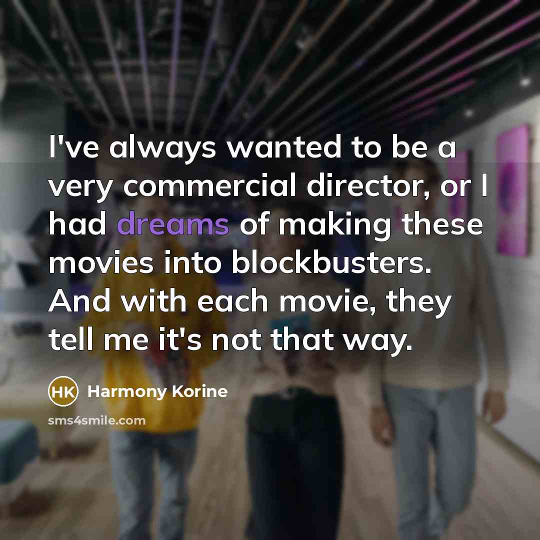 “I've always wanted to be a very commercial director, or…” quote by Harmony Korine