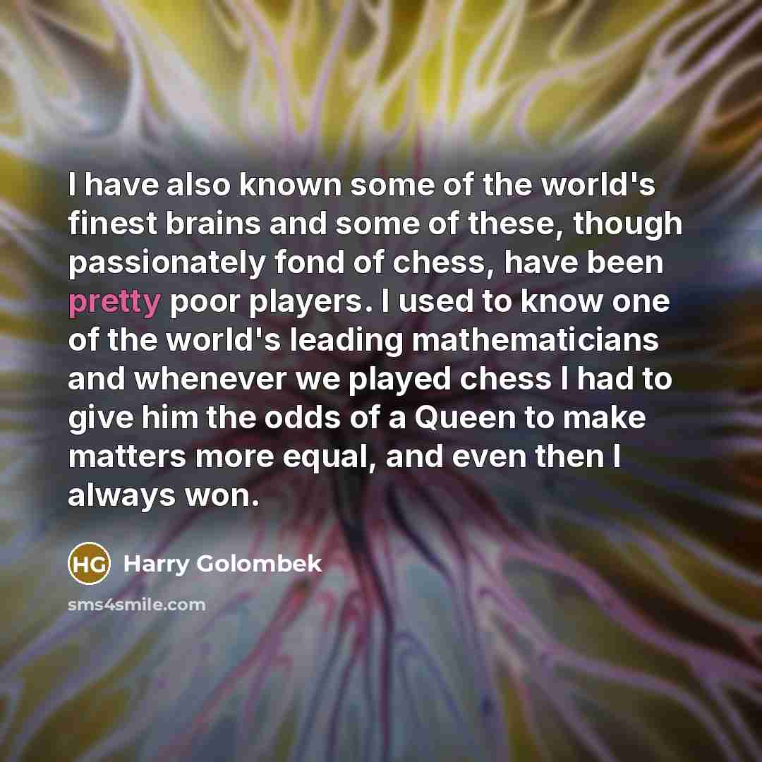 “I have also known some of the world's finest brains…” quote by Harry Golombek