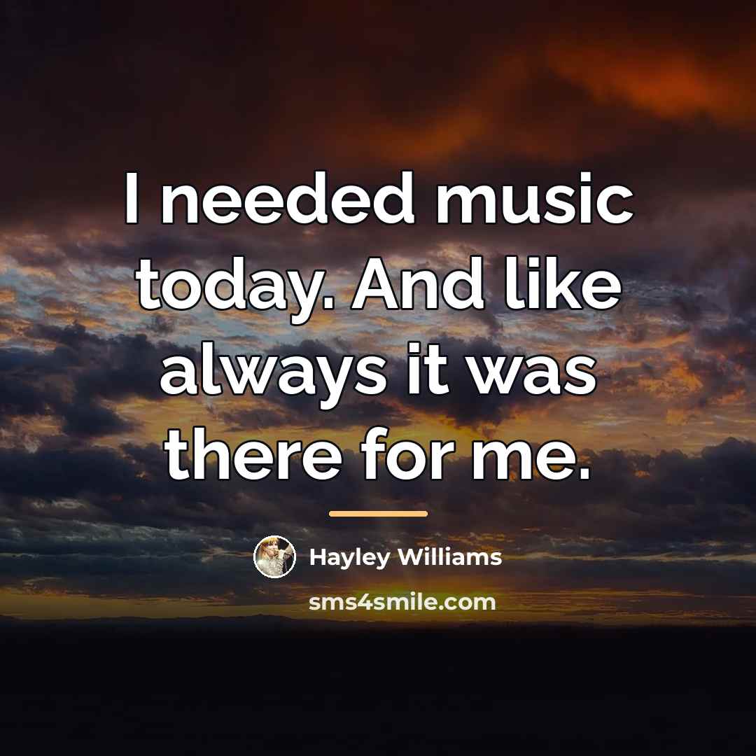 “I needed music today. And like always it was there…” quote by Hayley Williams