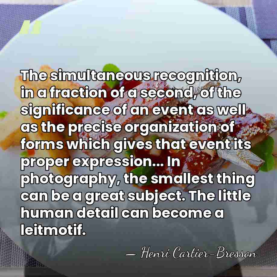 The simultaneous recognition, in a fraction of a second, of the significance&hellip; - Henri Cartier-Bresson