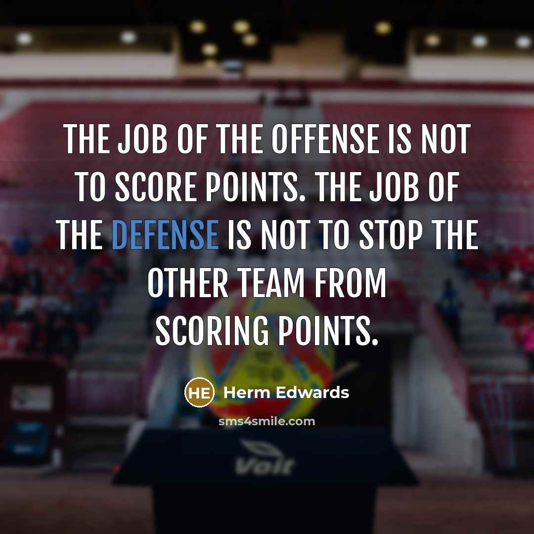 “The job of the offense is not to score points.…” quote by Herm Edwards