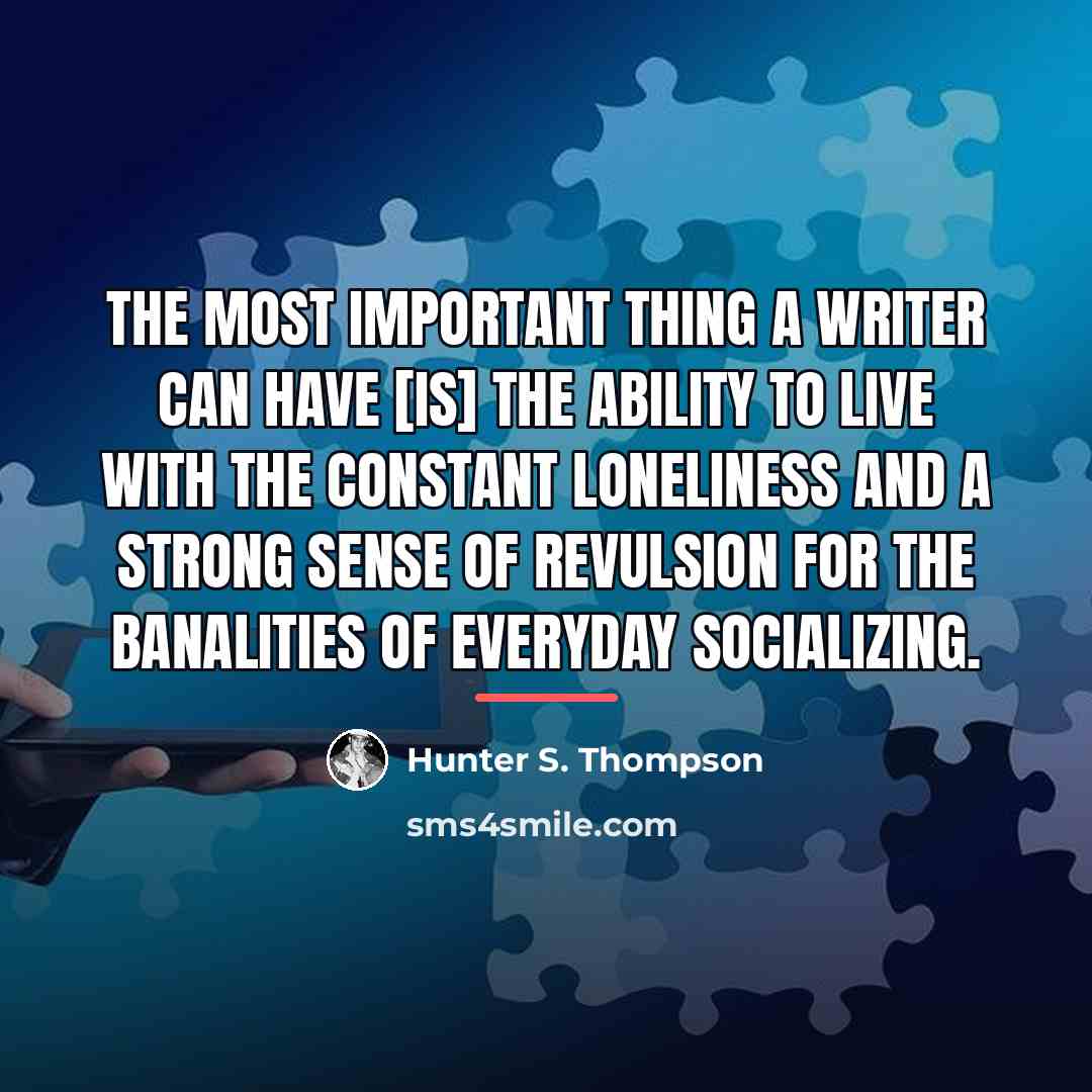 “The most important thing a writer can have [is] the…” quote by Hunter S. Thompson