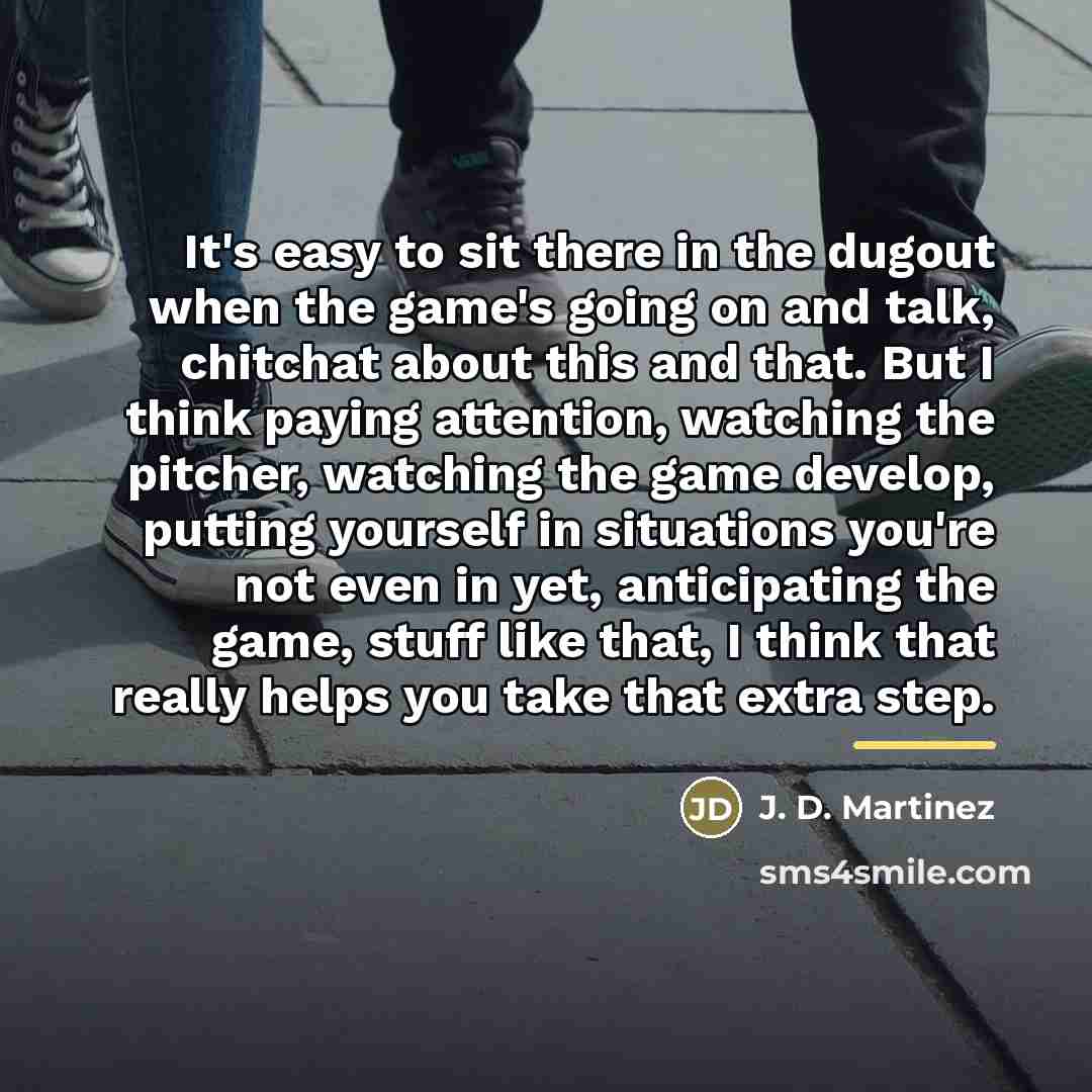 “It's easy to sit there in the dugout when the…” quote by J. D. Martinez