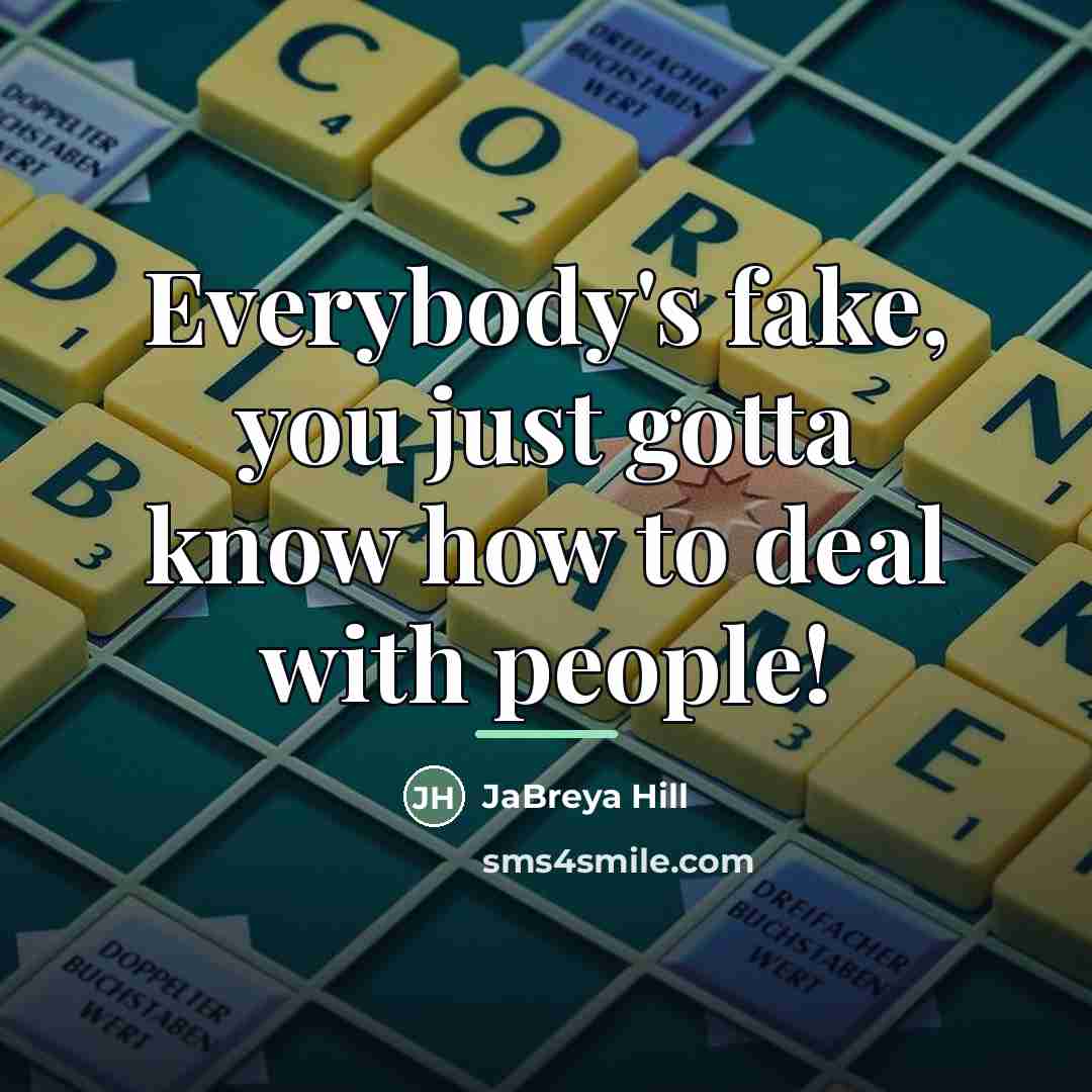 “Everybody's fake, you just gotta know how to deal with…” quote by JaBreya Hill