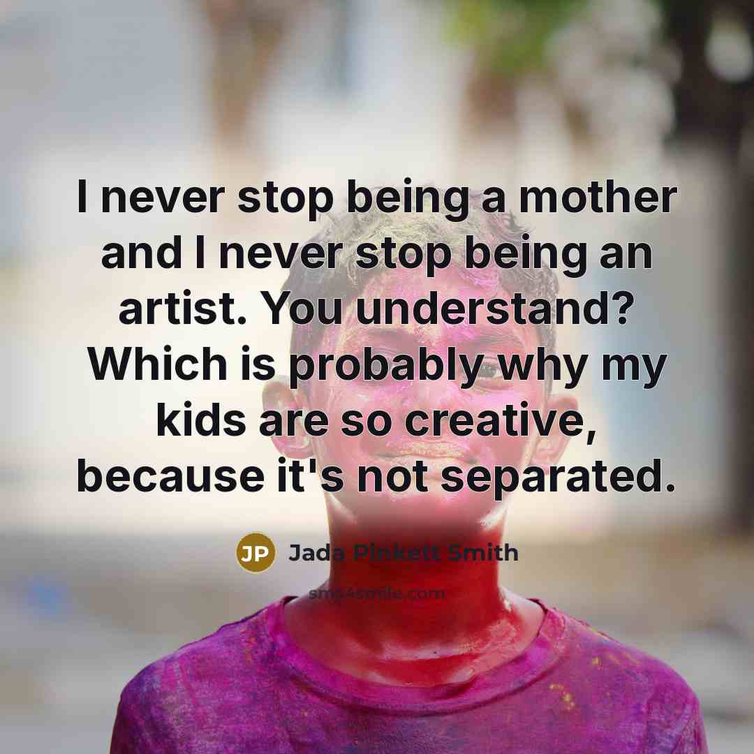 “I never stop being a mother and I never stop…” quote by Jada Pinkett Smith