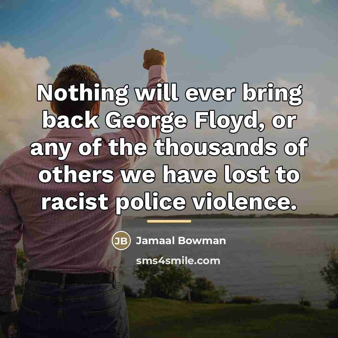 “Nothing will ever bring back George Floyd, or any of…” quote by Jamaal Bowman