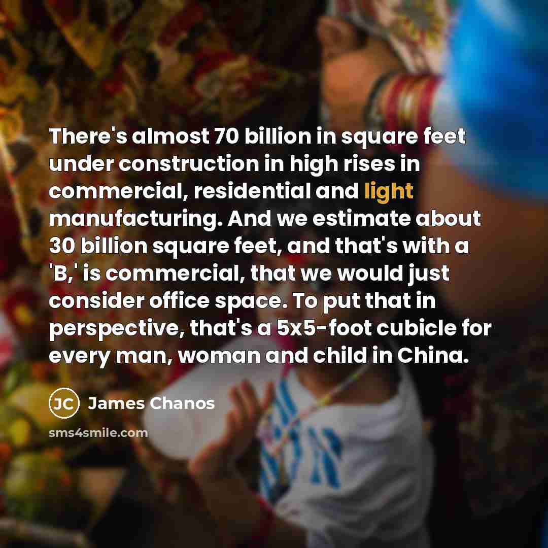 “There's almost 70 billion in square feet under construction in…” quote by James Chanos
