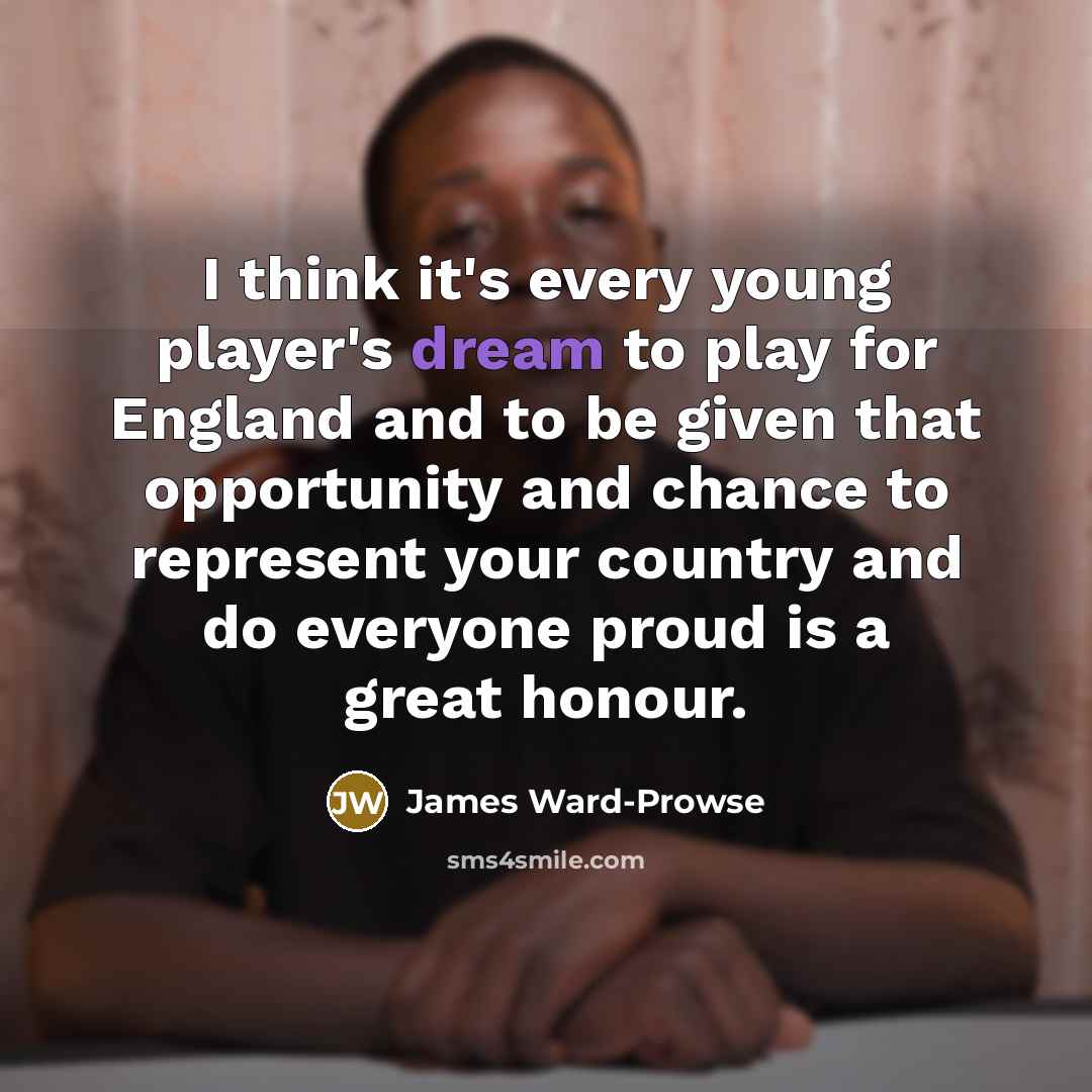 “I think it's every young player's dream to play for…” quote by James Ward-Prowse