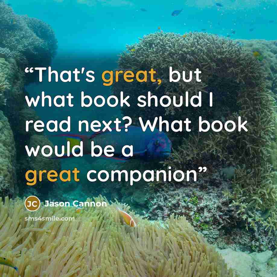 “That's great, but what book should I read next? What book would be a great companion” quote by Jason Cannon
