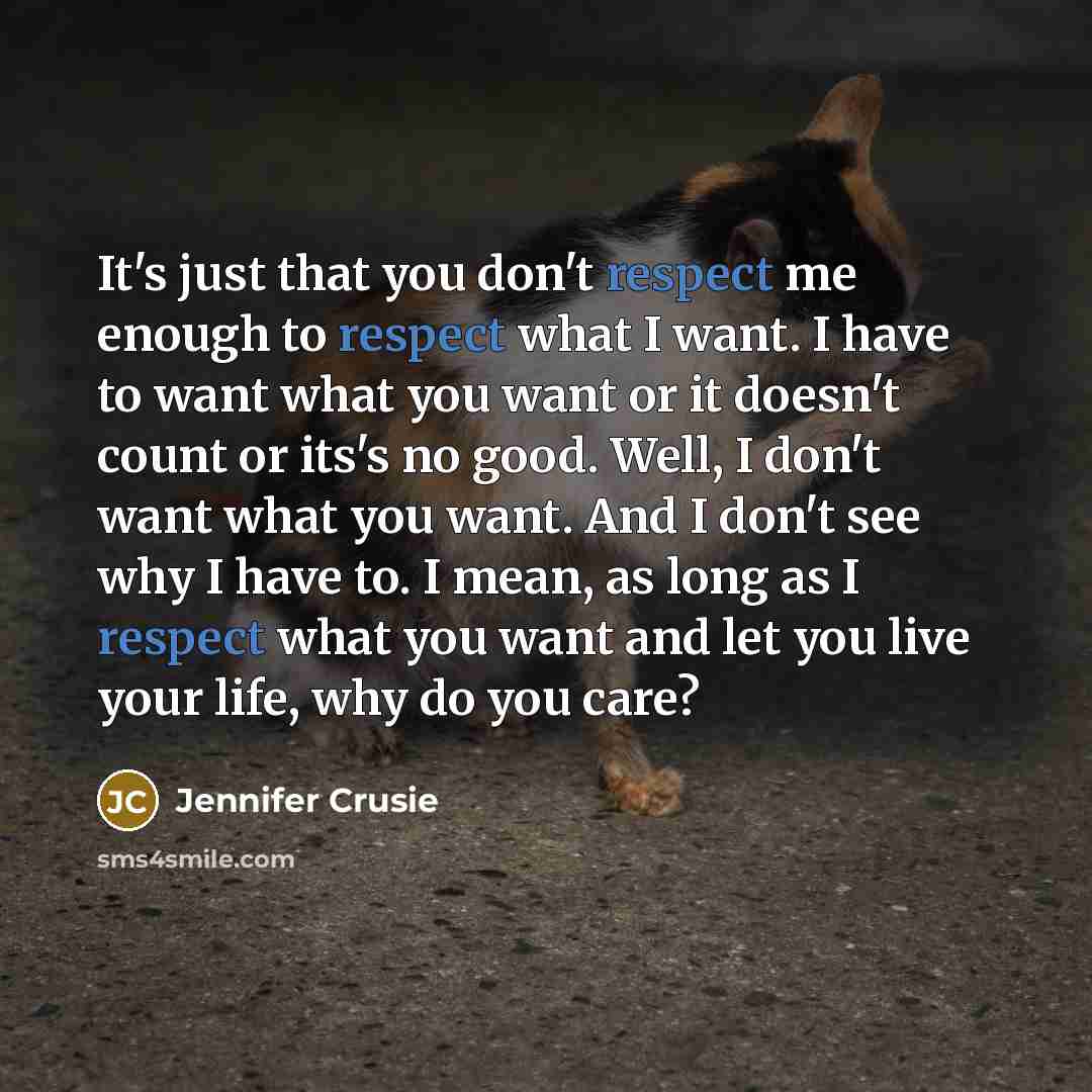 “It's just that you don't respect me enough to respect…” quote by Jennifer Crusie