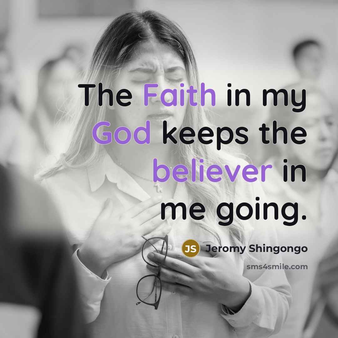 “The Faith in my God keeps the believer in me…” quote by Jeromy Shingongo