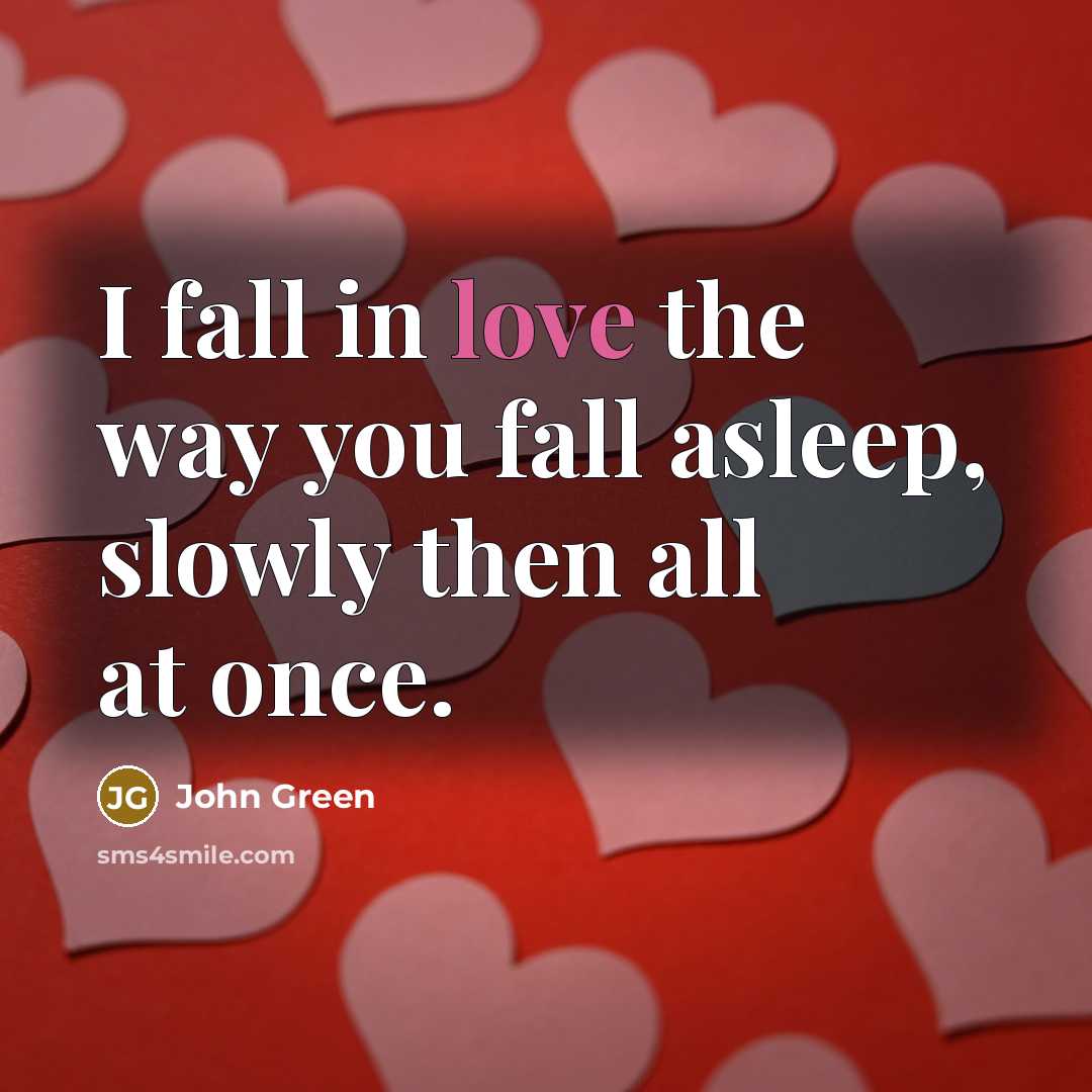 “I fall in love the way you fall asleep, slowly…” quote by John Green