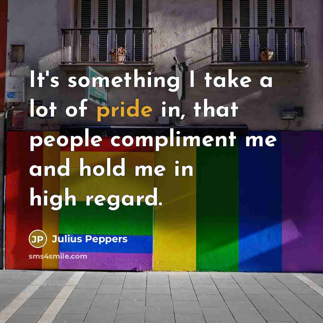 “It's something I take a lot of pride in, that…” quote by Julius Peppers