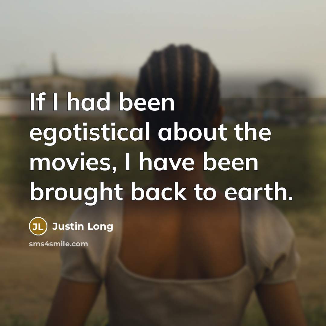 “If I had been egotistical about the movies, I have…” quote by Justin Long