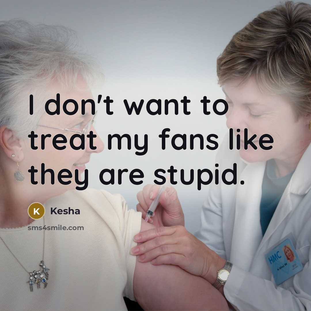 “I don't want to treat my fans like they are…” quote by Kesha