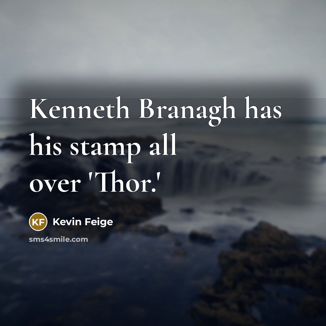 “Kenneth Branagh has his stamp all over 'Thor.'” quote by Kevin Feige