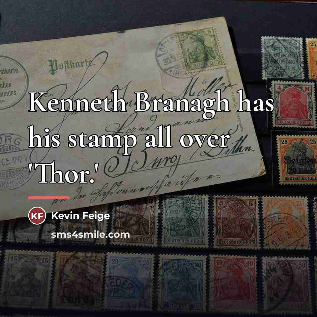 “Kenneth Branagh has his stamp all over 'Thor.'…” quote by Kevin Feige