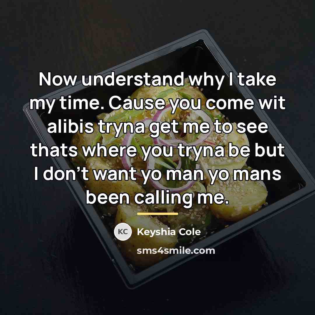 “Now understand why I take my time. Cause you come…” quote by Keyshia Cole