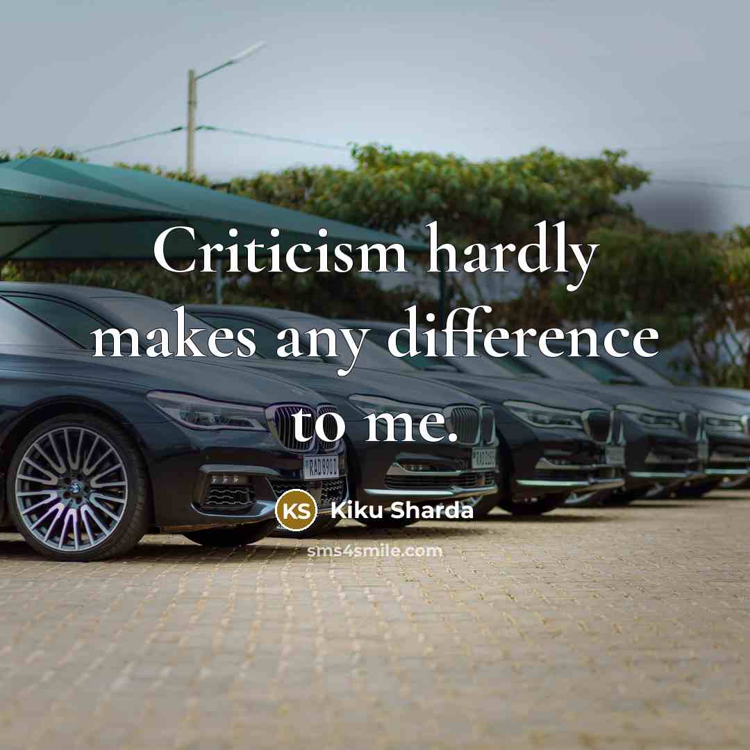 “Criticism hardly makes any difference to me.…” quote by Kiku Sharda