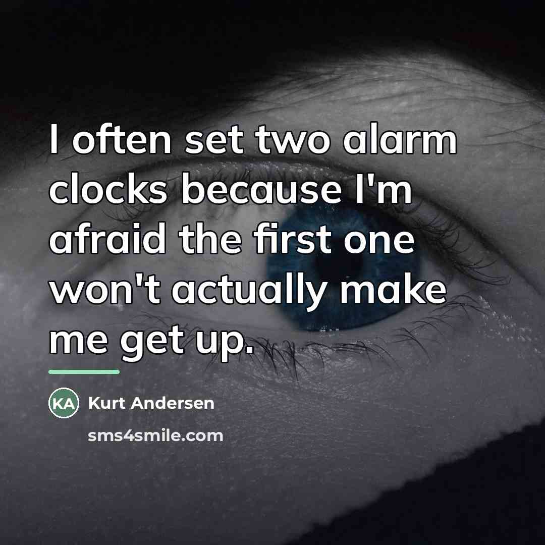 “I often set two alarm clocks because I'm afraid the…” quote by Kurt Andersen
