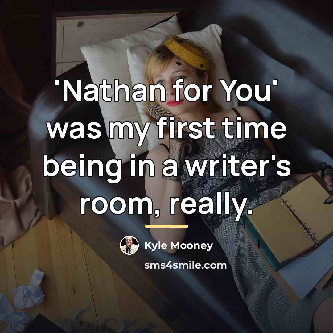 “'Nathan for You' was my first time being in a…” quote by Kyle Mooney