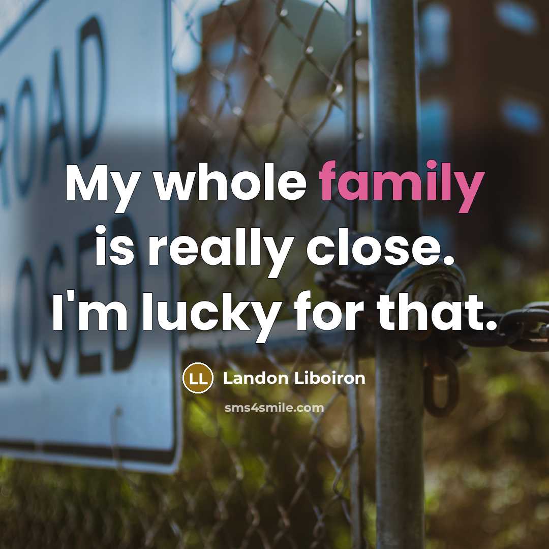 “My whole family is really close. I'm lucky for that.…” quote by Landon Liboiron