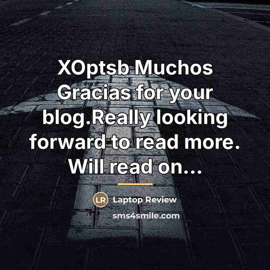 “XOptsb Muchos Gracias for your blog.Really looking forward to read…” quote by Laptop Review