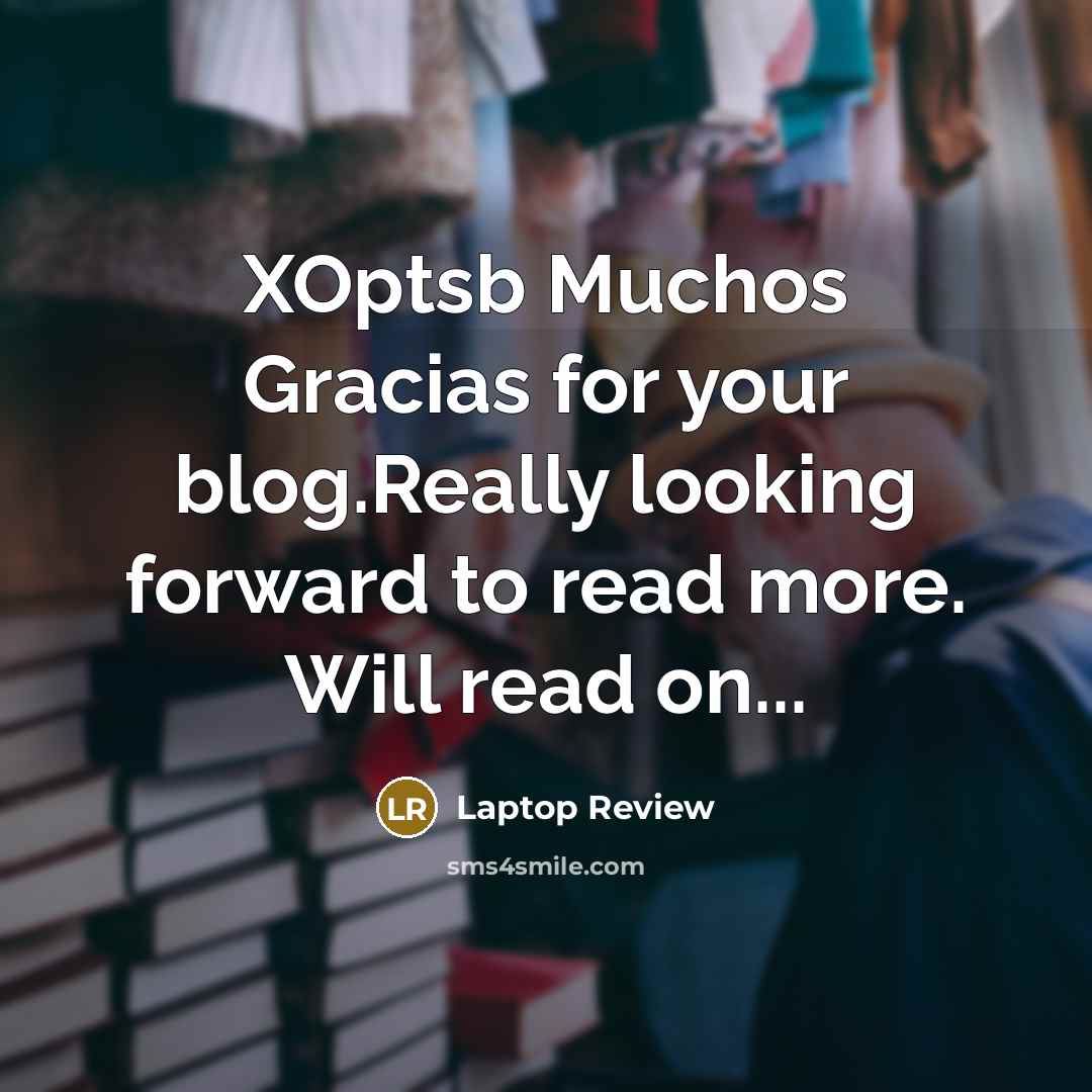 “XOptsb Muchos Gracias for your blog.Really looking forward to read more. Will read on...” quote by Laptop Review