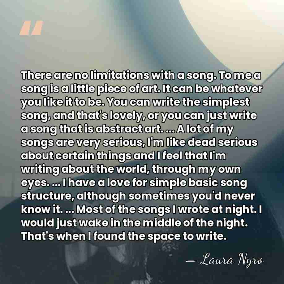 There are no limitations with a song. To me a song is&hellip; - Laura Nyro