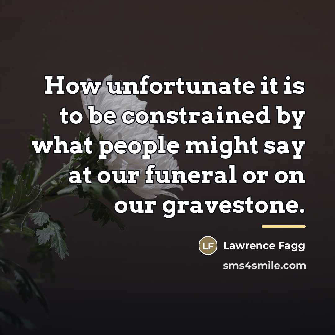 “How unfortunate it is to be constrained by what people…” quote by Lawrence Fagg