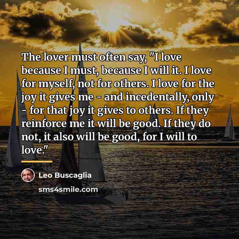 “The lover must often say, "I love because I must,…” quote by Leo Buscaglia