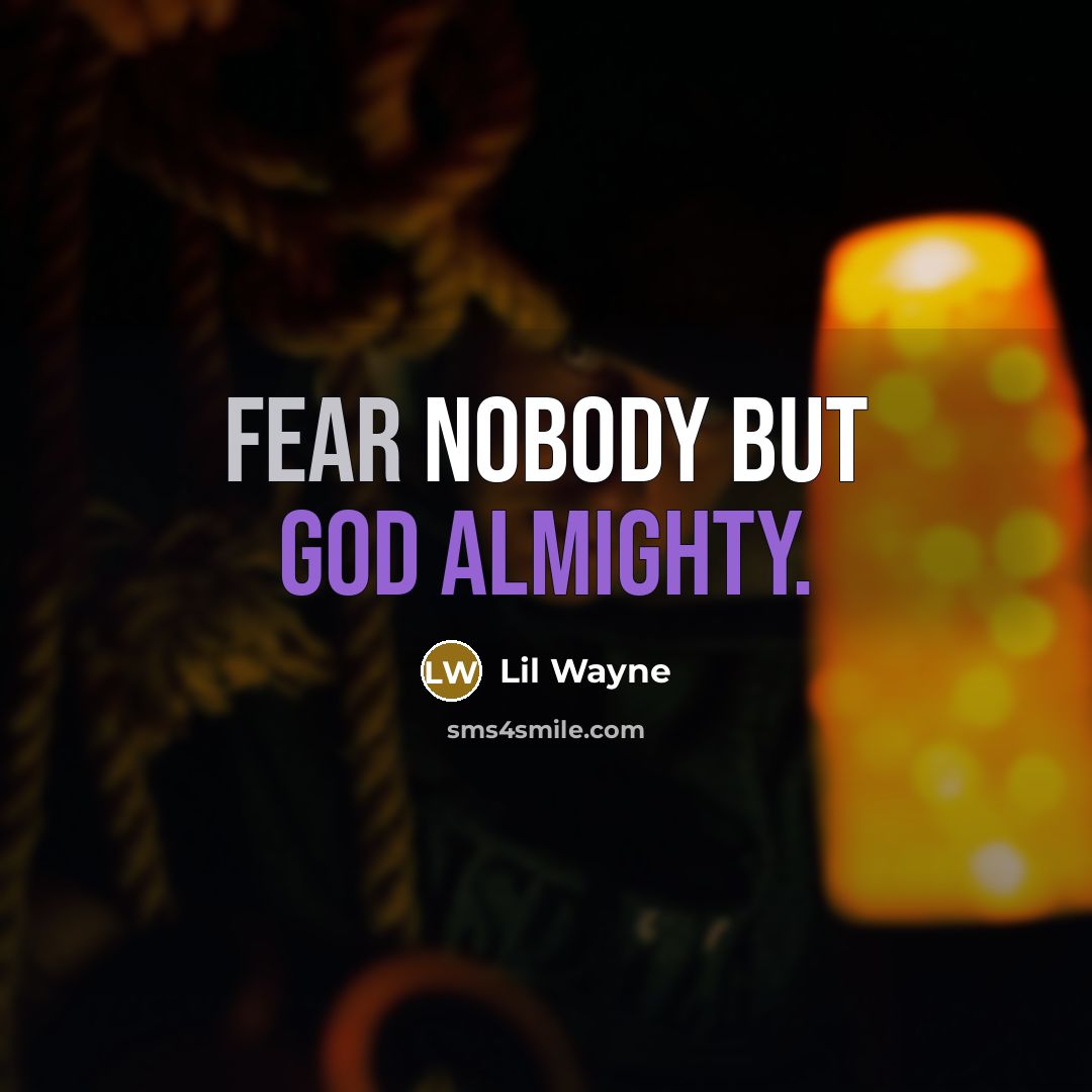 “Fear nobody but God Almighty.” quote by Lil Wayne