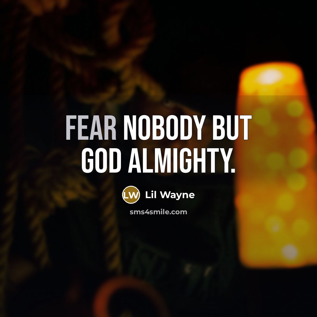 “Fear nobody but God Almighty.…” quote by Lil Wayne