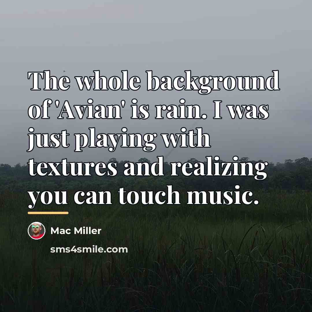 “The whole background of 'Avian' is rain. I was just…” quote by Mac Miller