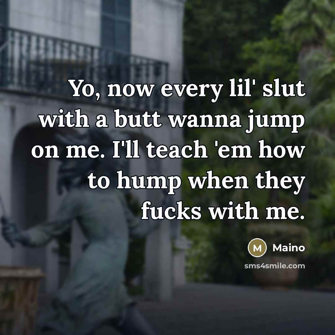“Yo, now every lil' slut with a butt wanna jump…” quote by Maino