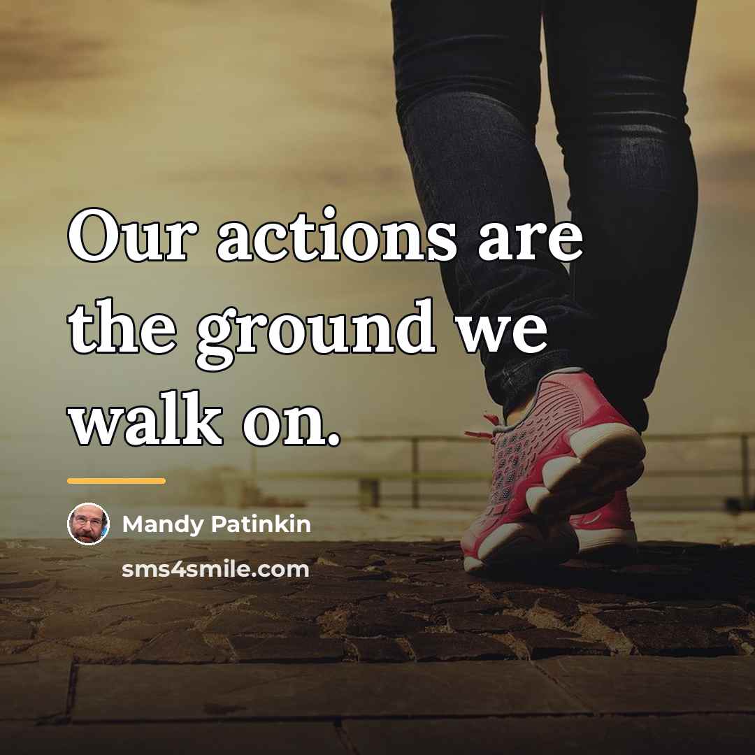“Our actions are the ground we walk on.…” quote by Mandy Patinkin