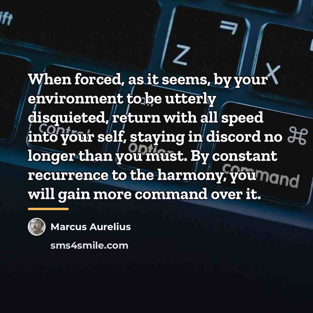 “When forced, as it seems, by your environment to be…” quote by Marcus Aurelius