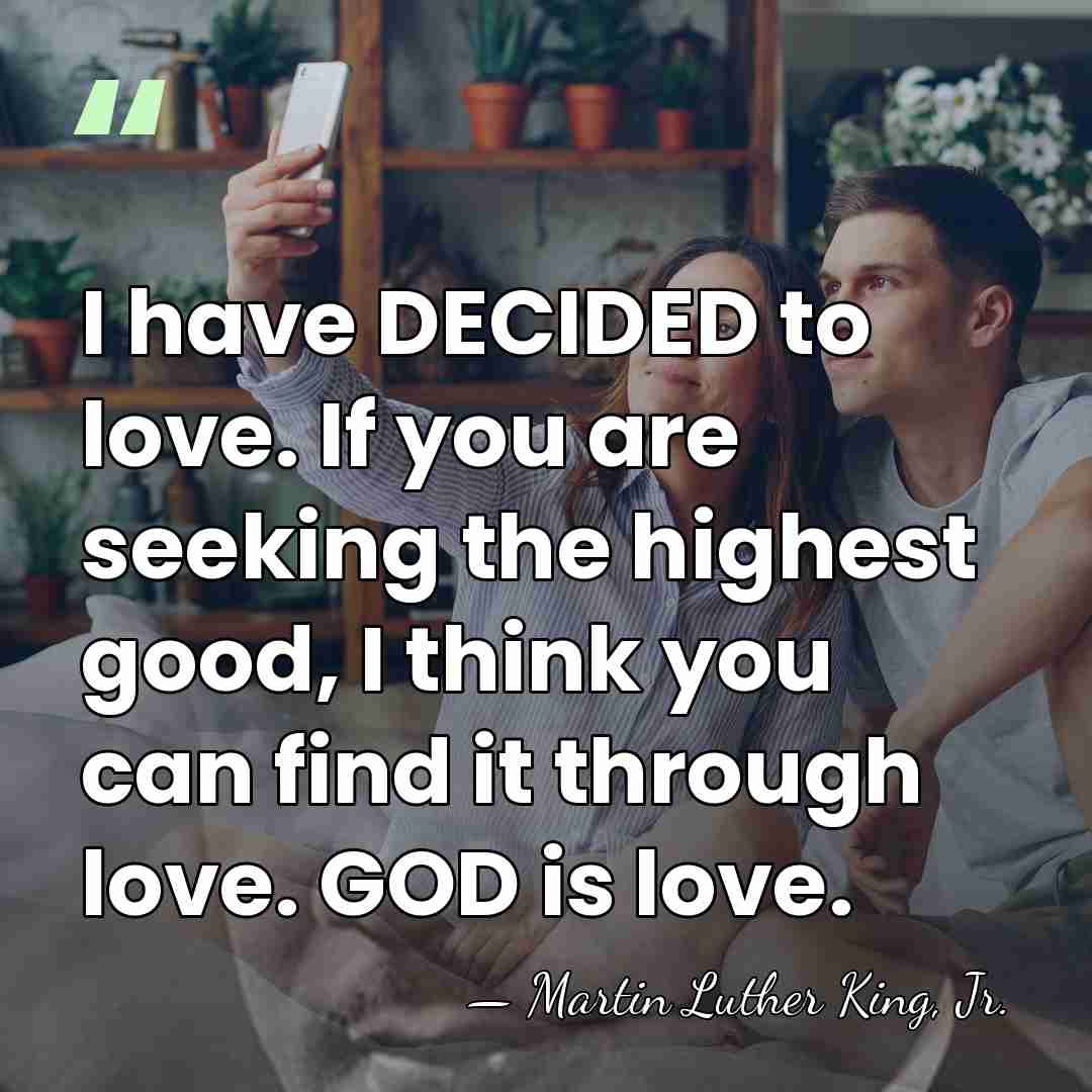 I have DECIDED to love. If you are seeking the highest good,&hellip; - Martin Luther King, Jr.