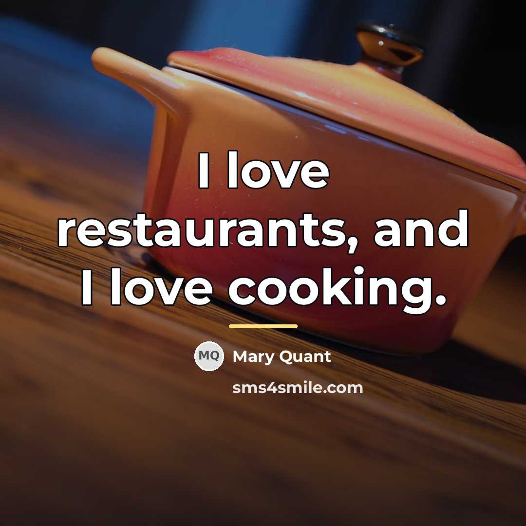 “I love restaurants, and I love cooking.…” quote by Mary Quant